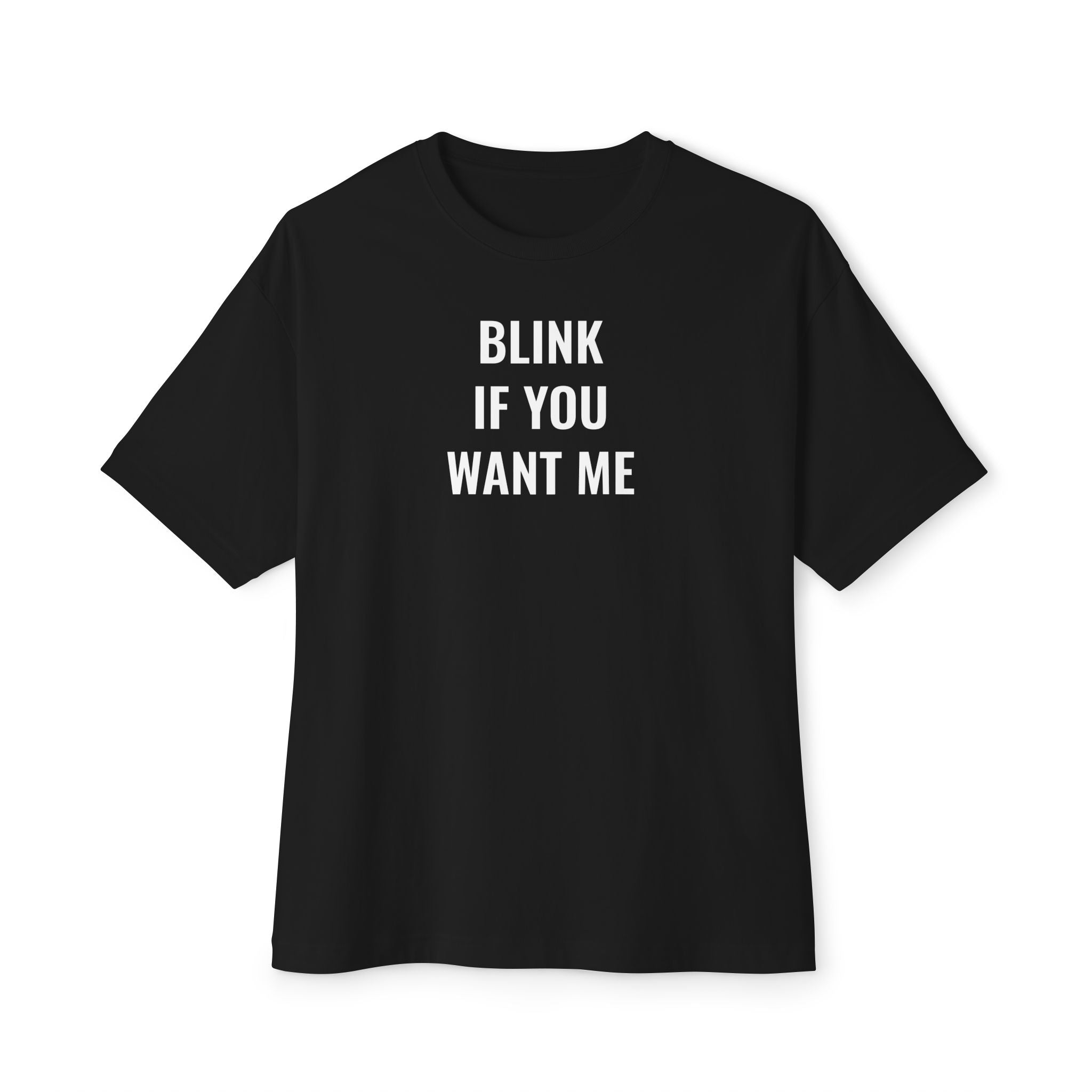Unisex Oversized Boxy Tee: BLINK IF YOU WANT ME