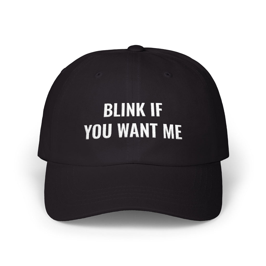 Classic Cap: BLINK IF YOU WANT ME
