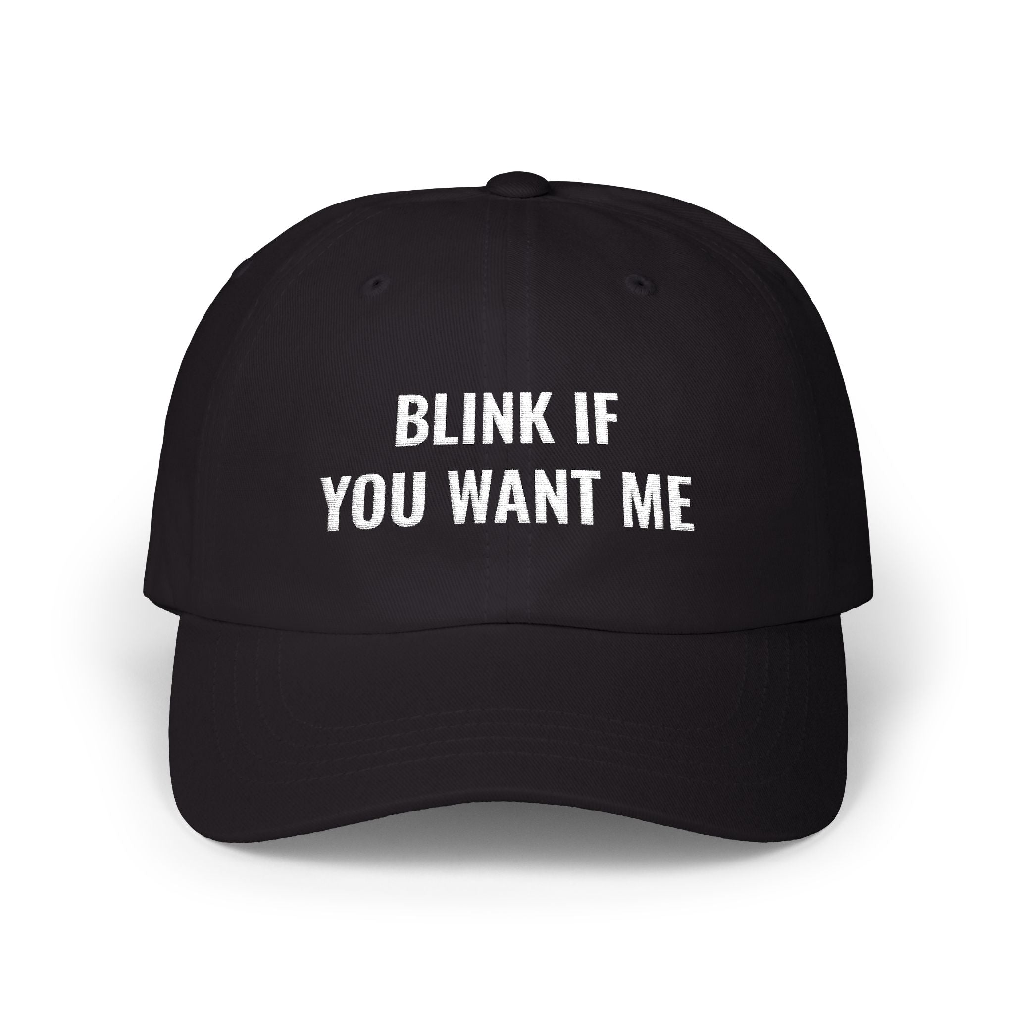 Classic Cap: BLINK IF YOU WANT ME