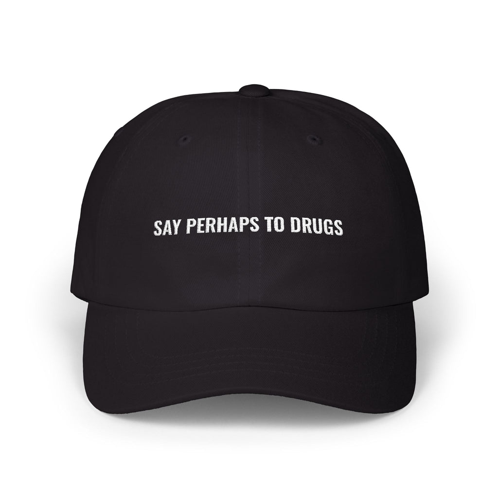 Classic Cap: SAY PERHAPS TO DRUGS