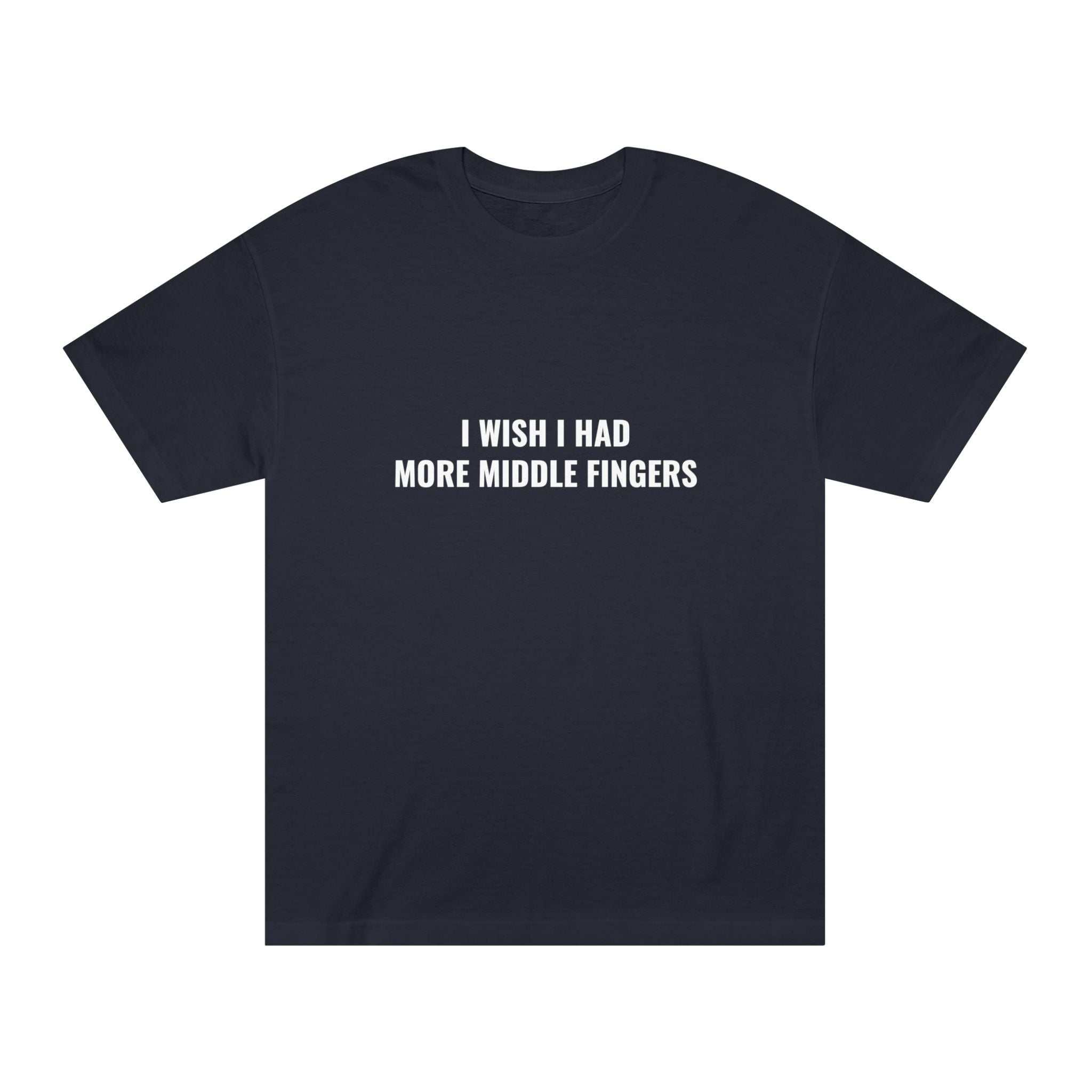 Unisex Classic Tee: I WISH I HAD MORE MIDDLE FINGERS
