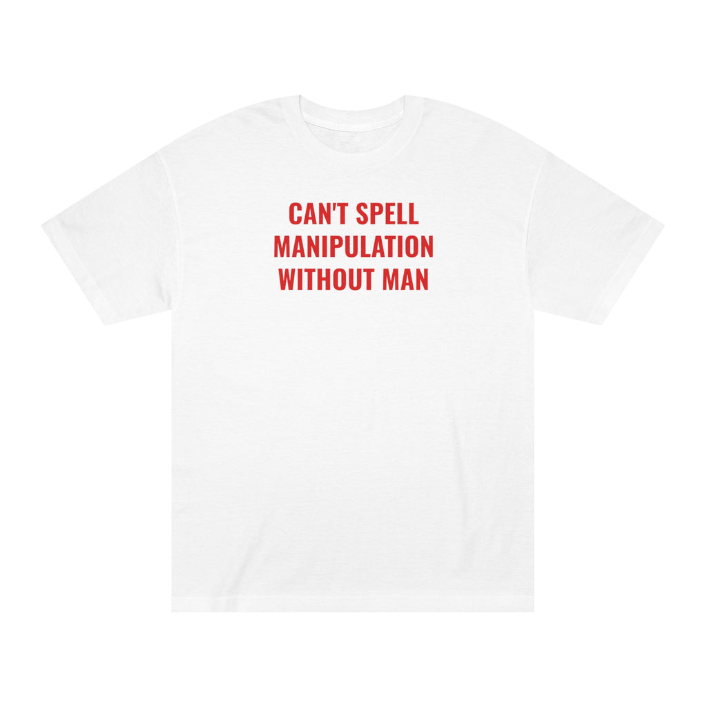 Unisex Classic Tee: CAN'T SPELL MANIPULATION WITHOUT MAN
