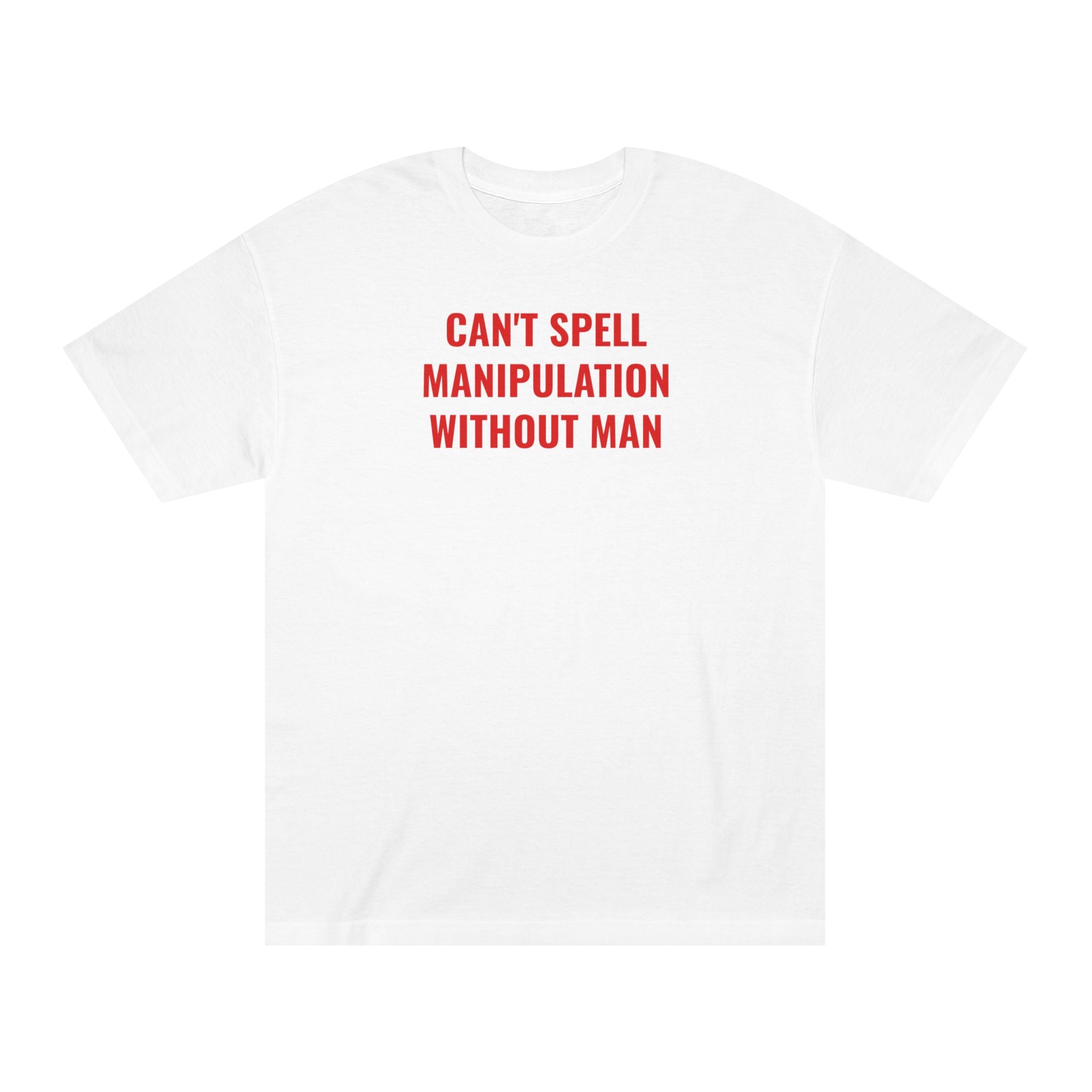 Unisex Classic Tee: CAN'T SPELL MANIPULATION WITHOUT MAN